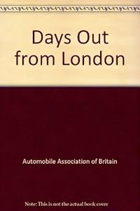 Days Out from London by Automobile Association of Great Britain