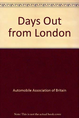 Days Out from London by Automobile Association of Great Britain