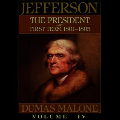 Thomas Jefferson and His Time, Volume 4: The President, First Term, 1801-1805