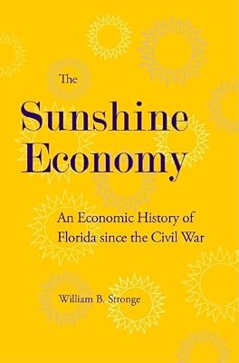 The Sunshine Economy: An Economic History of Florida since the Civil War