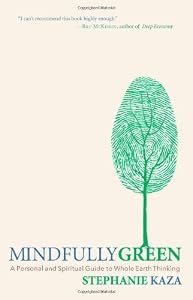 Mindfully Green: A Personal and Spiritual Guide to Whole Earth Thinking