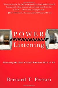 Power Listening: Mastering the Most Critical Business Skill of All by Bernard T. Ferrari