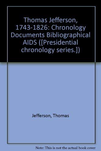 Thomas Jefferson, 1743-1826: Chronology - Documents - Bibliographical Aids by Thomas Jefferson