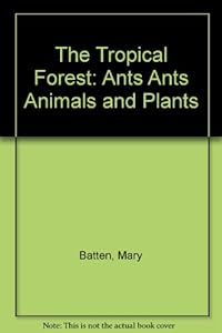 The Tropical Forest: Ants Ants Animals and Plants