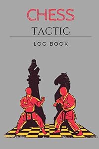 CHESS TACTIC LOG BOOK: Chess Books Remember the Strategy Start Winning / Perfect Gift for Chess lovers by Kaspar Books