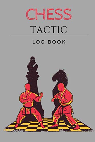 CHESS TACTIC LOG BOOK: Chess Books Remember the Strategy Start Winning / Perfect Gift for Chess lovers by Kaspar Books