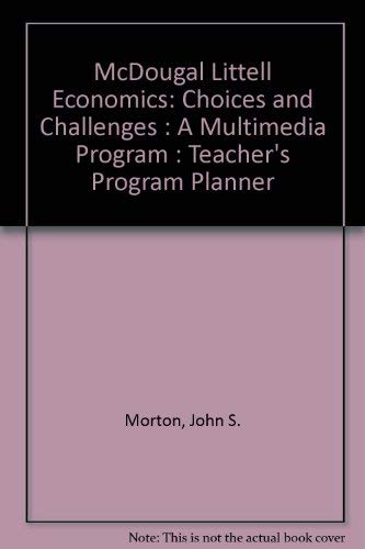 McDougal Littell Economics: Choices and Challenges : A Multimedia Program : Teacher's Program Planner by John S. Morton