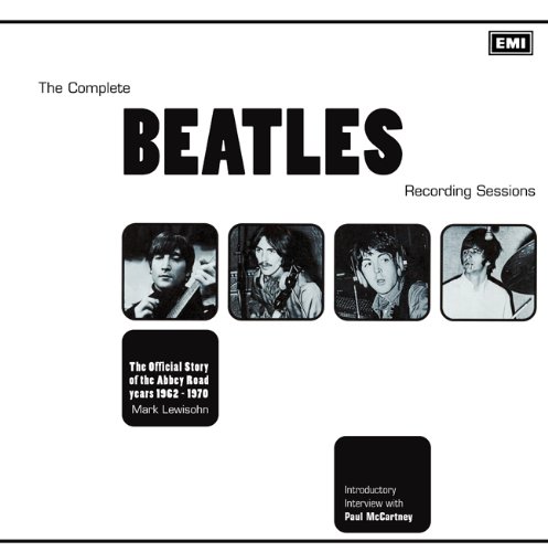 The Complete Beatles Recording Sessions: The Official Story of the Abbey Road Years 1962-1970 by Mark Lewisohn