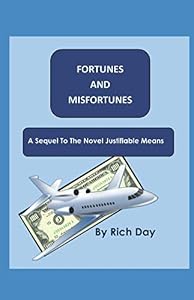 Fortunes and Misfortunes: A Sequel to the book, "Justifiale Means" by Rich Day