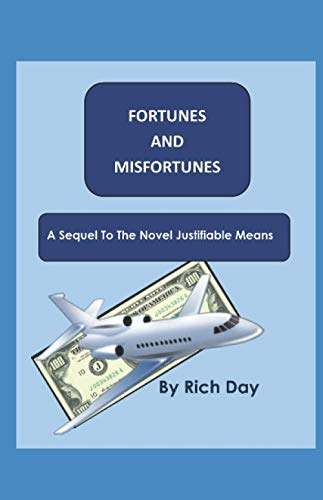 Fortunes and Misfortunes: A Sequel to the book, "Justifiale Means" by Rich Day