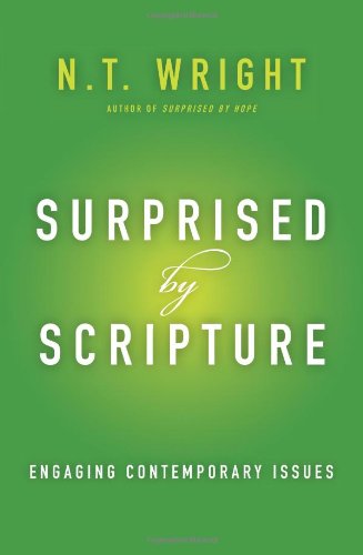 Surprised by Scripture: Engaging Contemporary Issues by N. T. Wright