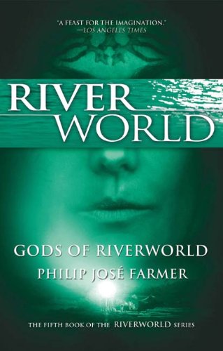 Gods of Riverworld: The Fifth Book of the Riverworld Series by Philip Jose Farmer