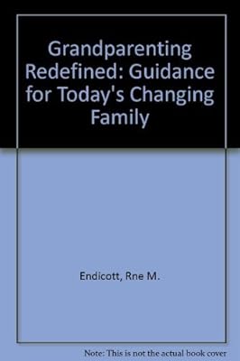 Grandparenting Redefined: Guidance for Today's Changing Family