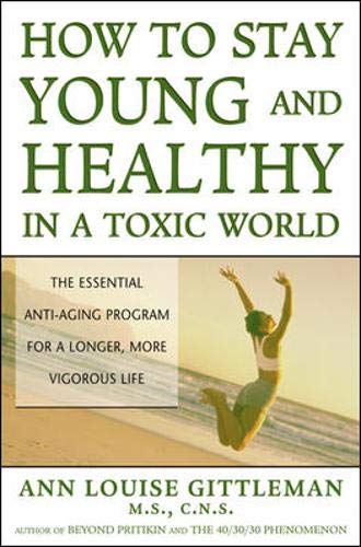 How to Stay Young and Healthy in a Toxic World by Ann Louise Gittleman