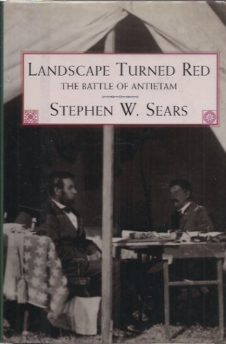Landscape Turned Red : The Battle of Antietam by Stephen W Sears