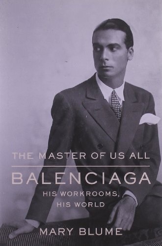 The Master of Us All: Balenciaga, His Workrooms, His World by Mary Blume