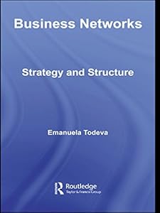 Business Networks: Strategy and Structure (Routledge Studies in Business Organizations and Networks) by Emanuela Todeva