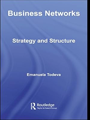 Business Networks: Strategy and Structure (Routledge Studies in Business Organizations and Networks)