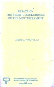 Essays on the Semitic Background of the New Testament by Joseph A. Fitzmyer