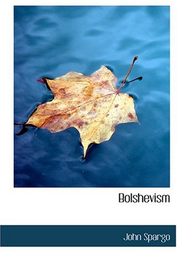 Bolshevism (Large Print Edition) by John Spargo