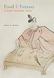 Eric Rath, "Food and Fantasy in Early Modern Japan" (U California Press, 2010)