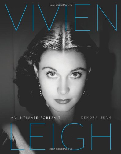 Vivien Leigh: An Intimate Portrait by Kendra Bean