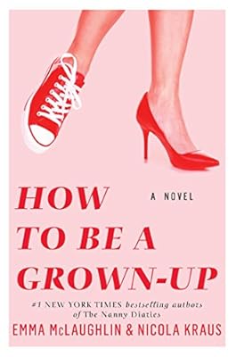 How to Be a Grown-Up: A Novel