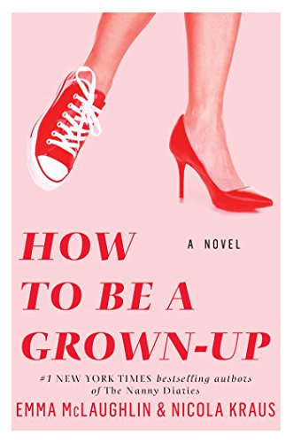 How to Be a Grown-Up: A Novel by Emma McLaughlin