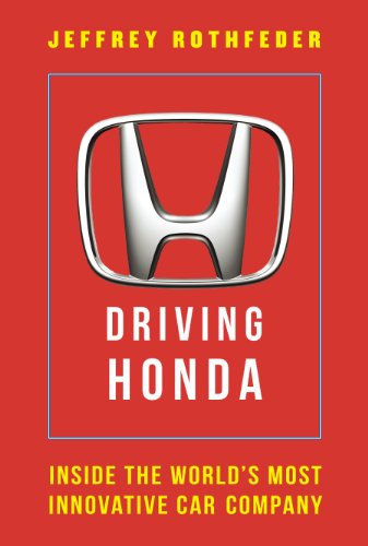 Driving Honda: Inside the World's Most Innovative Car Company by Jeffrey Rothfeder