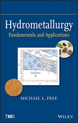 Hydrometallurgy: Fundamentals and Applications by Michael L. Free