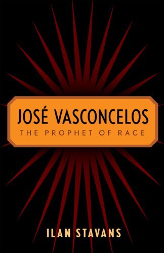 José Vasconcelos: The Prophet of Race by Ilan Stavans