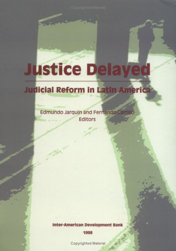 Justice Delayed: Judicial Reform in Latin America (Inter-American Development Bank) by Professor Edmundo Jarqu&iacute;n