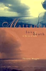 Mattanza: Love and Death in the Sea of Sicily by Theresa Maggio