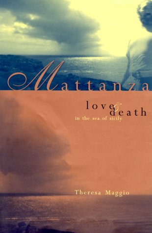 Mattanza: Love and Death in the Sea of Sicily by Theresa Maggio