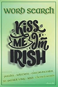Word Search: 101 Puzzles & Solutions / Answers. St Patrick's Day Irish Theme Words Suitable for All Ages. Kiss Me. Beautiful Custom Design Interior. (WSF6)