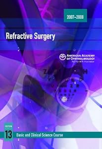 2007-2008 Basic and Clinical Science Course Section 13: Refractive Surgery