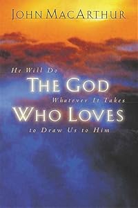 The God Who Loves: He Will Do Whatever It Takes To Draw Us To Him