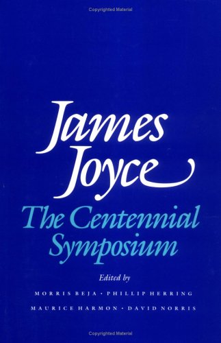 James Joyce: The Centennial Symposium by Morris Beja