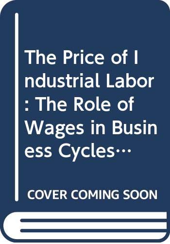 The Price of Industrial Labor: The Role of Wages in Business Cycles and Economic Growth by Jr. Annable, James E.
