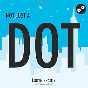 Not Just a Dot by Loryn Brantz  (Illustrator)