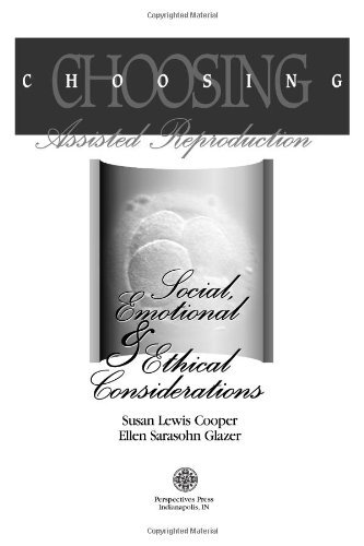 Choosing Assisted Reproduction: Social, Emotional & Ethical Considerations by Susan Cooper