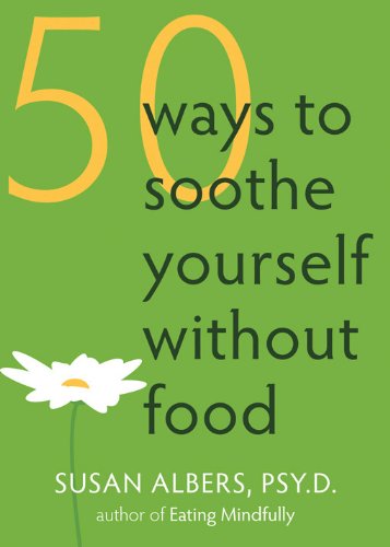 50 Ways to Soothe Yourself Without Food by Susan Albers