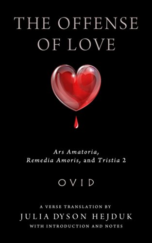 The Offense of Love: Ars Amatoria, Remedia Amoris, and Tristia 2 by Ovid