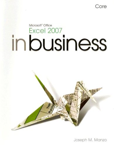 Sample Edition: In Business Microsoft Office Excel 2007, Core by Joseph J. Manzo