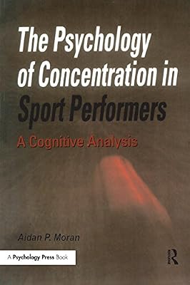 The Psychology of Concentration in Sport Performers: A Cognitive Analysis