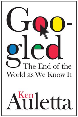 Googled: The End of the World As We Know It by Ken Auletta