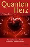 Quantenherz (Quantenphysik, hermetische Philosophie und Psychologie vereint zu einem neuen Bewusstsein): Wenn sich Verstand und Gefühl zu einem neuen Bewusstsein vereinen - Céline Kever