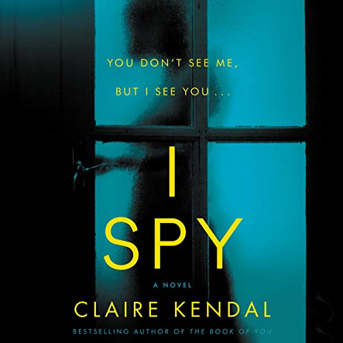 I Spy: A Novel by Claire Kendal