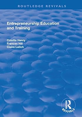 Entrepreneurship Education and Training: The Issue of Effectiveness (Routledge Revivals)