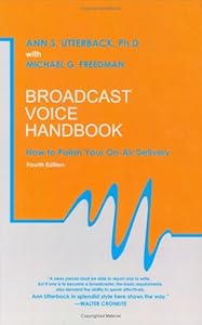 Broadcast Voice Handbook: How to Polish Your On-Air Delivery by by Ann S. Utterback Ph.D.